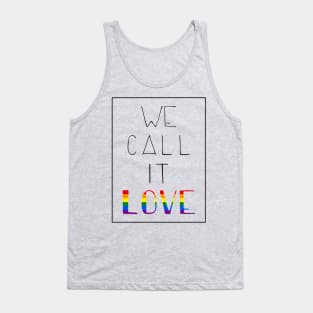 we call it love - pride Tank Top